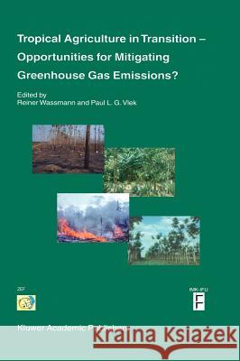 Tropical Agriculture in Transition -- Opportunities for Mitigating Greenhouse Gas Emissions? Wassmann, Reiner 9781402014222 Kluwer Academic Publishers