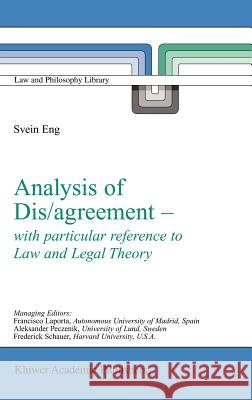 Analysis of Dis/Agreement - With Particular Reference to Law and Legal Theory Eng, S. 9781402014901 Kluwer Academic Publishers