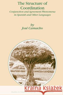 The Structure of Coordination: Conjunction and Agreement Phenomena in Spanish and Other Languages Camacho, J. 9781402015113 Springer