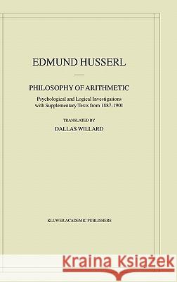 Philosophy of Arithmetic: Psychological and Logical Investigations with Supplementary Texts from 1887-1901 Husserl, Edmund 9781402015465 Kluwer Academic Publishers
