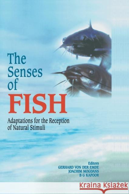 The Senses of Fish: Adaptations for the Reception of Natural Stimuli Von Der Emde, Gerhard 9781402018206 Kluwer Academic Publishers