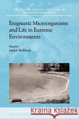 Enigmatic Microorganisms and Life in Extreme Environments Joseph Seckbach J. Seckbach 9781402018633 Kluwer Academic Publishers