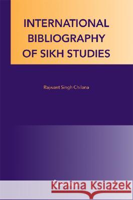 International Bibliography of Sikh Studies R. S. Chilana Rajwant Singh Chilana 9781402030437 Springer