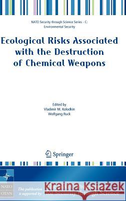 Ecological Risks Associated with the Destruction of Chemical Weapons: Proceedings of the NATO Arw on Ecological Risks Associated with the Destruction Kolodkin, Vladimir M. 9781402031359 Springer
