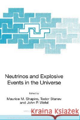 Neutrinos and Explosive Events in the Universe Maurice M. Shapiro Todor Stanev John P. Wefel 9781402037467 Springer