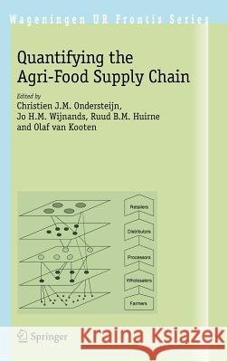 Quantifying the Agri-Food Supply Chain Christien J. M. Ondersteijn Jo H. M. Wijnands Ruud B. M. Huirne 9781402046926 Springer