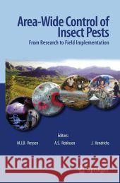 Area-Wide Control of Insect Pests: From Research to Field Implementation Vreysen, M. J. B. 9781402060588 Springer
