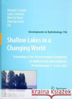 Shallow Lakes in a Changing World: Proceedings of the 5th International Symposium on Shallow Lakes, Held at Dalfsen, the Netherlands, 5-9 June 2005 Gulati, Ramesh D. 9781402063985 Springer