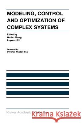 Modeling, Control and Optimization of Complex Systems: In Honor of Professor Yu-Chi Ho Weibo Gong 9781402072086 Kluwer Academic Publishers