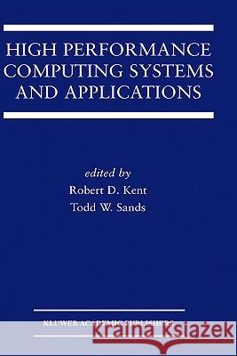 High Performance Computing Systems and Applications Robert D. Kent Todd W. Sands Kluwer Academic Publishers 9781402073892 Springer