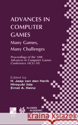 Advances in Computer Games: Many Games, Many Challenges Van Den Herik, H. Jaap 9781402077098 Kluwer Academic Publishers