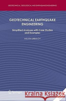 Geotechnical Earthquake Engineering: Simplified Analyses with Case Studies and Examples [With CDROM] Srbulov, Milutin 9781402086830 Springer