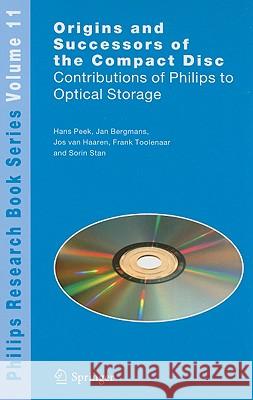 Origins and Successors of the Compact Disc: Contributions of Philips to Optical Storage Peek, J. B. H. 9781402095528 Springer