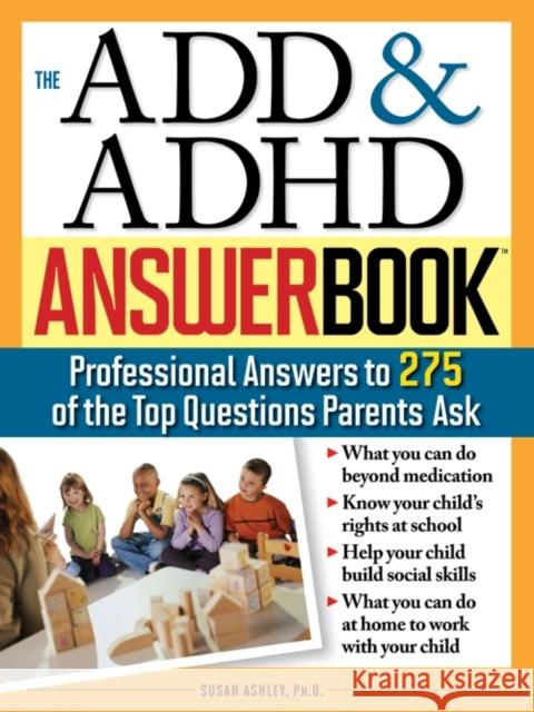 The Add & ADHD Answer Book: Professional Answers to 275 of the Top Questions Parents Ask Ashley, Susan 9781402205491 Sourcebooks