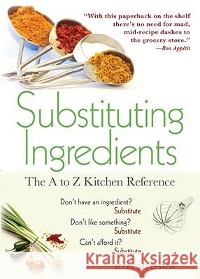 Substituting Ingredients: The A to Z Kitchen Reference Becky Sue Epstein 9781402239243 Sourcebooks