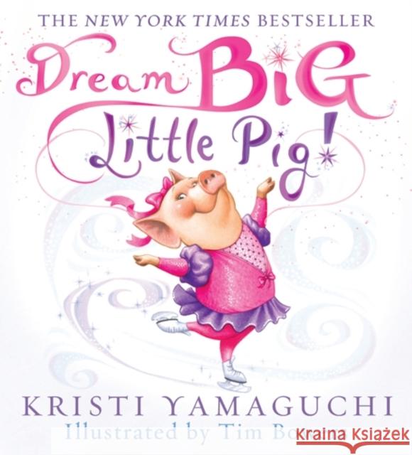 Dream Big, Little Pig! Kristi Yamaguchi 9781402252754 0