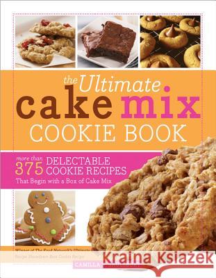 The Ultimate Cake Mix Cookie Book: More Than 375 Delectable Cookie Recipes That Begin with a Box of Cake Mix Camilla Saulsbury 9781402261886 Cumberland House Publishing