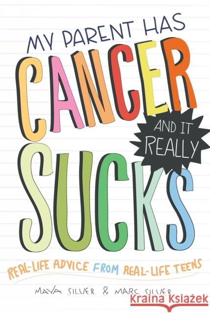 My Parent Has Cancer and It Really Sucks: Real-Life Advice from Real-Life Teens Silver, Marc 9781402273070 0