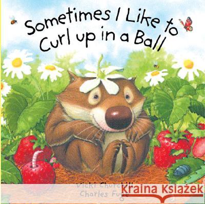 Sometimes I Like to Curl Up in a Ball Vicki Churchill Charles Fuge Charles Fuge 9781402708701 Sterling Publishing