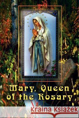 Mary, Queen of the Rosary Ron Dawson 9781403329172 Authorhouse