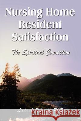 Nursing Home Resident Satisfaction: The Spiritual Connection Urbanski, Linda a. 9781403391704 Authorhouse