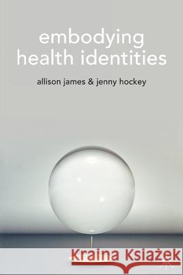 Embodying Health Identities A James 9781403914736 0