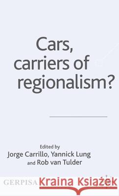 Cars, Carriers of Regionalism? Jorge Carrill Yannick Lung Rob Van Tulder 9781403921444 Palgrave MacMillan