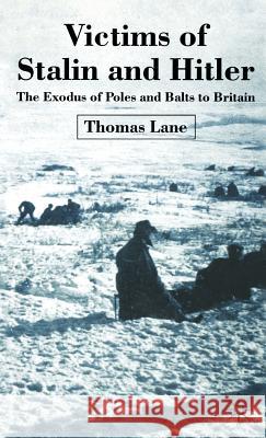 Victims of Stalin and Hitler: The Exodus of Poles and Balts to Britain Lane, T. 9781403932204 Palgrave MacMillan