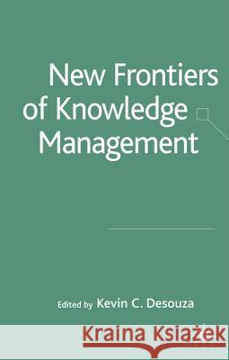 New Frontiers of Knowledge Management Kevin C. Desouza 9781403942401 Palgrave MacMillan