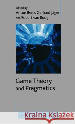 Game Theory and Pragmatics Anton Benz Gerhard Jager Paul Meerts 9781403945723 Palgrave MacMillan