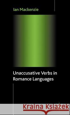 Unaccusative Verbs in Romance Languages Ian MacKenzie 9781403949189 Palgrave MacMillan