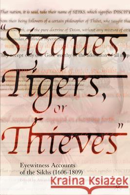 Sicques, Tigers or Thieves: Eyewitness Accounts of the Sikhs (1606-1810) Singh Madra, Amandeep 9781403962027 Palgrave MacMillan