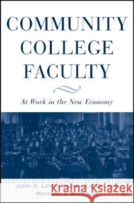 Community College Faculty: At Work in the New Economy Levin, J. 9781403966674 Palgrave MacMillan
