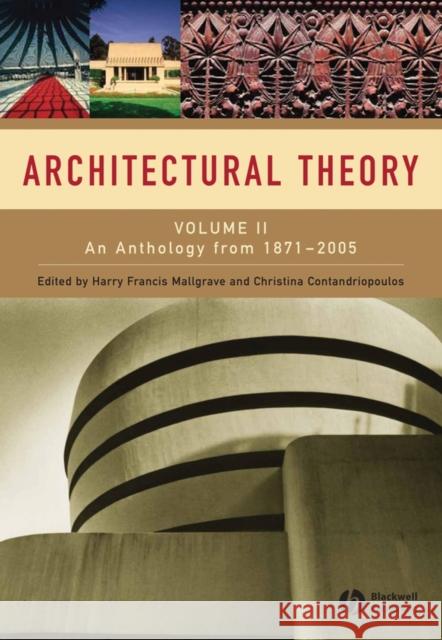 Architectural Theory: Volume II - An Anthology from 1871 to 2005 Mallgrave, Harry Francis 9781405102599 Blackwell Publishers