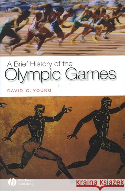 A Brief History of the Olympic Games David C. Young Blackwell Publishers 9781405111294 Blackwell Publishers