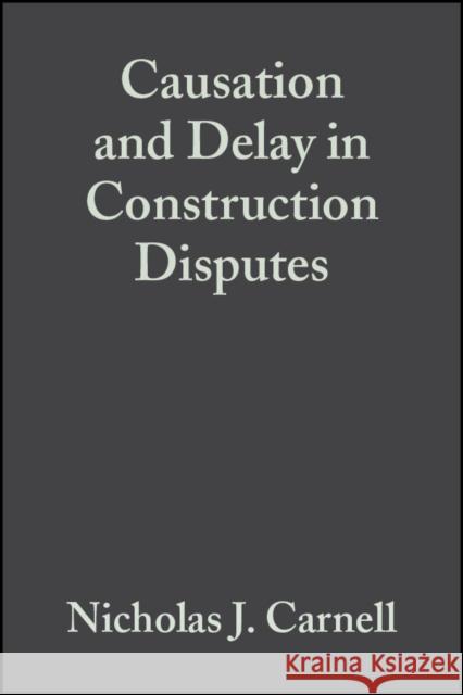 Causation and Delay in Construction Disputes Nicholas J. Carnell 9781405118163 Blackwell Publishers