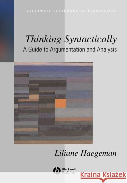 Thinking Syntactically: A Guide to Argumentation and Analysis Haegeman, Liliane 9781405118521 Blackwell Publishing Professional