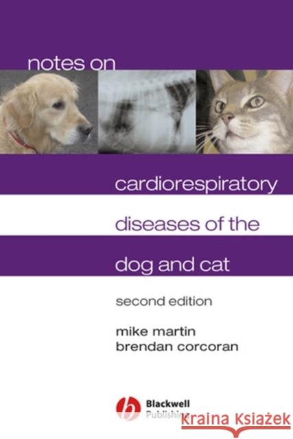 Notes on Cardiorespiratory Diseases of the Dog and Cat Mike Martin Brendan M. Corcoran 9781405122641 Blackwell Publishers