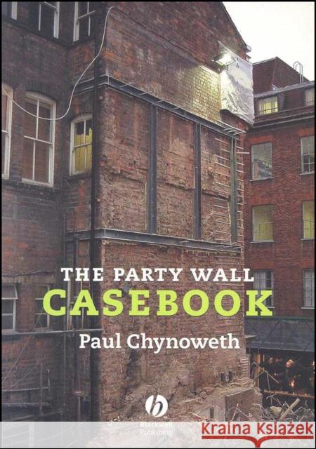 The Party Wall Casebook Paul Chynoweth 9781405163248 BLACKWELL PUBLISHING LTD