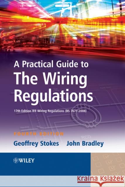 A Practical Guide to the Wiring Regulations: 17th Edition Iee Wiring Regulations (Bs 7671:2008) Stokes, Geoffrey 9781405177016 0