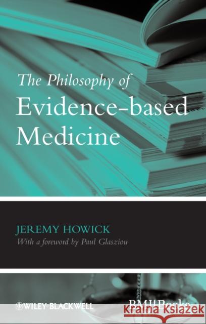 The Philosophy of Evidence-based Medicine Jeremy H. Howick   9781405196673 Wiley-Blackwell (an imprint of John Wiley & S