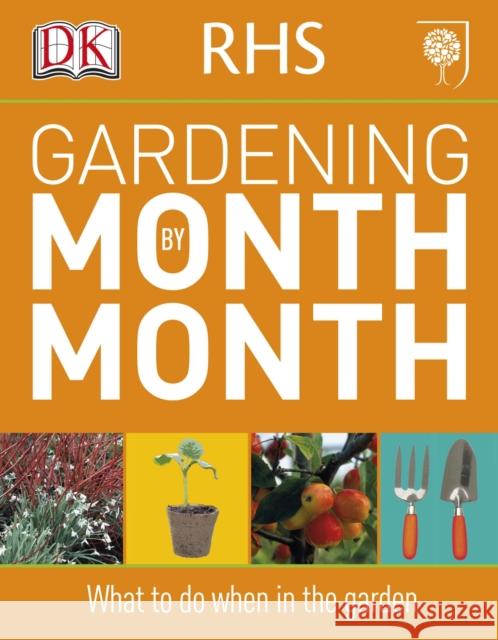 RHS Gardening Month by Month: What to Do When in the Garden   9781405363051 Dorling Kindersley Ltd