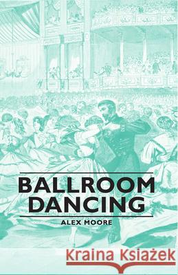 Ballroom Dancing Alex Moore 9781406793734 Pomona Press