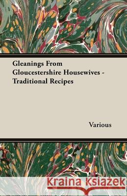 Gleanings from Gloucestershire Housewives - Traditional Recipes Various 9781406793802 Vintage Cookery Books