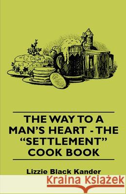 The Way to a Man's Heart - The Settlement Cook Book Kander, Lizzie Black 9781406793949 Vintage Cookery Books