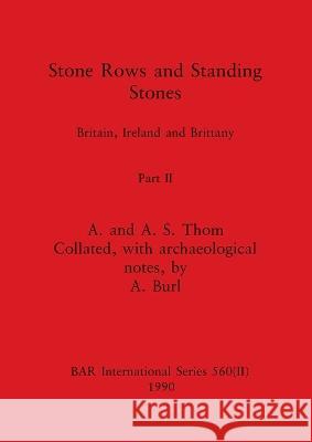 Stone Rows and Standing Stones, Part II: Britain, Ireland and Brittany A Thom A S Thom A Burl 9781407358734 British Archaeological Reports Oxford Ltd