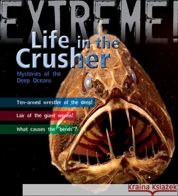 Extreme Science: Life in the Crusher: Mysteries of the Deep Oceans Trevor Day 9781408101179 Bloomsbury Publishing PLC