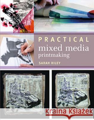 Practical Mixed-Media Printmaking Sarah Riley 9781408127476 0
