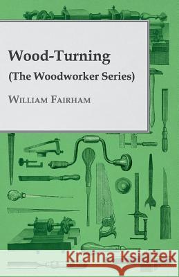 Wood-Turning (the Woodworker Series) William Fairham, Fairham 9781408634011 Holyoake Press