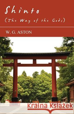 Shinto (the Way of the Gods) Aston, W. G. 9781408692295 Cole Press